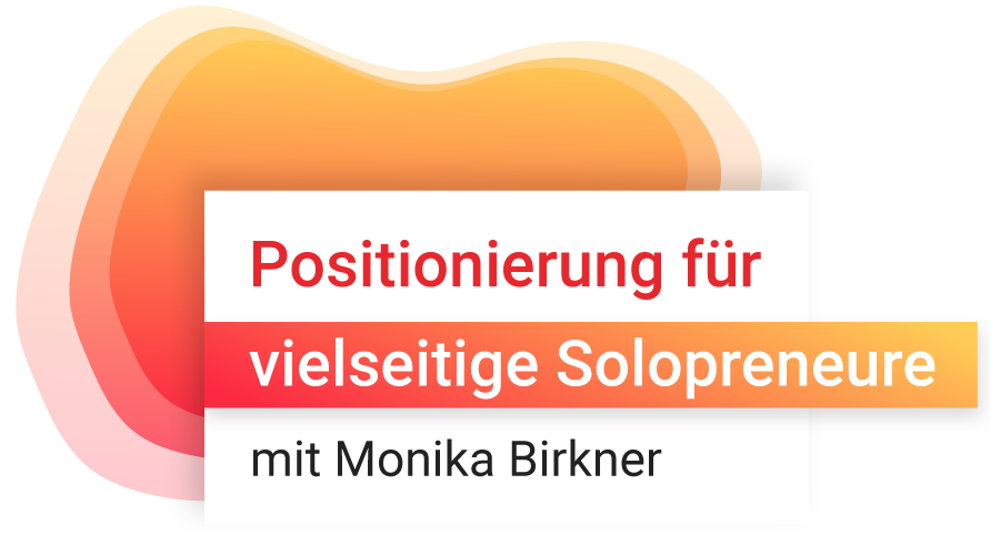 Monika Birkner: Positionierung für vielseitige Solopreneure Monika Birkner: Positionierung für vielseitige Solopreneure