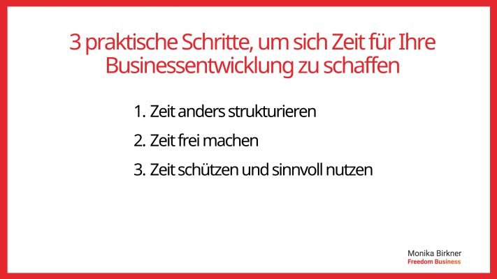 Monika Birkner 3 praktische Schritte für mehr Zeit für das Business neben dem Tagesgeschäft Monika Birkner 3 praktische Schritte für mehr Zeit für das Business neben dem Tagesgeschäft