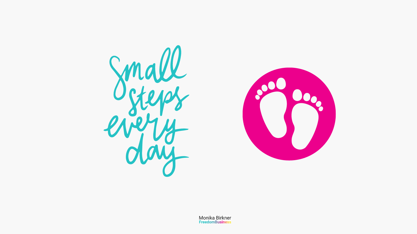 Monika Bilder Abbildung von Baby-Schritten und dem Text "Small Steps every Day"